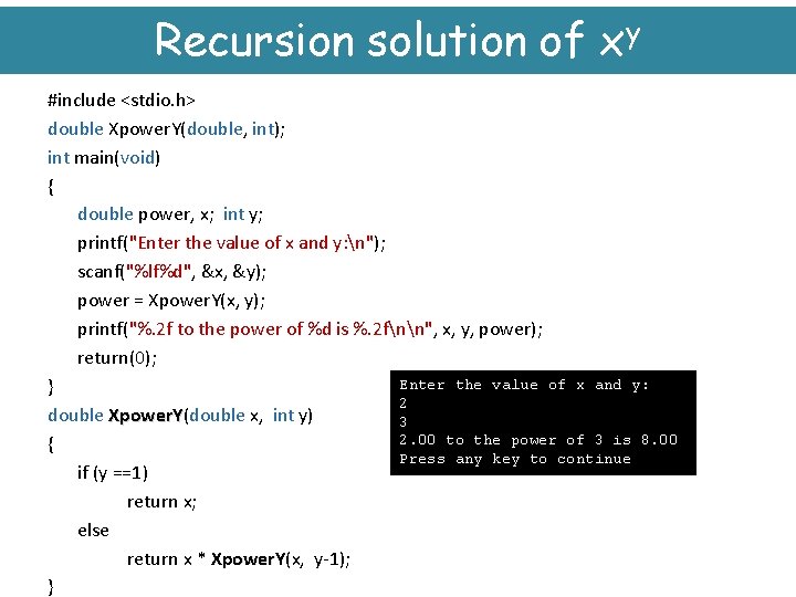 Recursion solution of xy #include <stdio. h> double Xpower. Y(double, int); int main(void) {