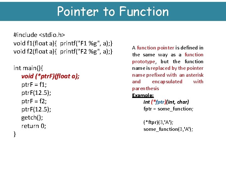 Pointer to Function #include <stdio. h> void f 1(float a){ printf("F 1 %g", a);