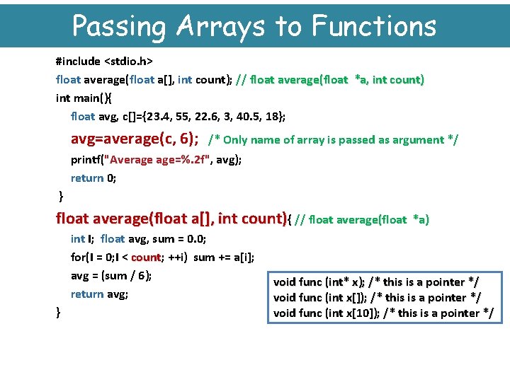 Passing Arrays to Functions #include <stdio. h> float average(float a[], int count); // float