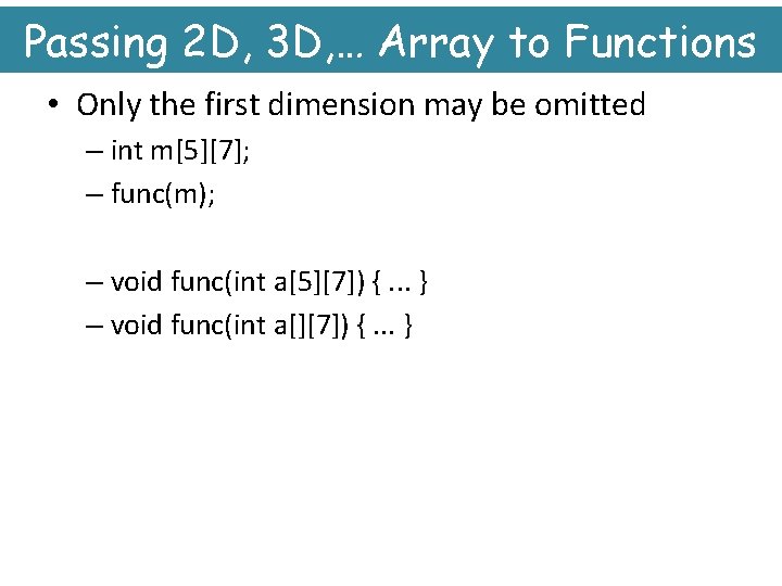 Passing 2 D, 3 D, … Array to Functions • Only the first dimension