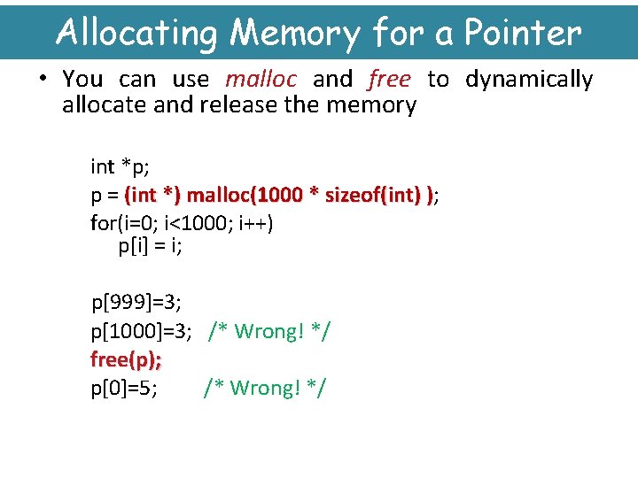 Allocating Memory for a Pointer • You can use malloc and free to dynamically