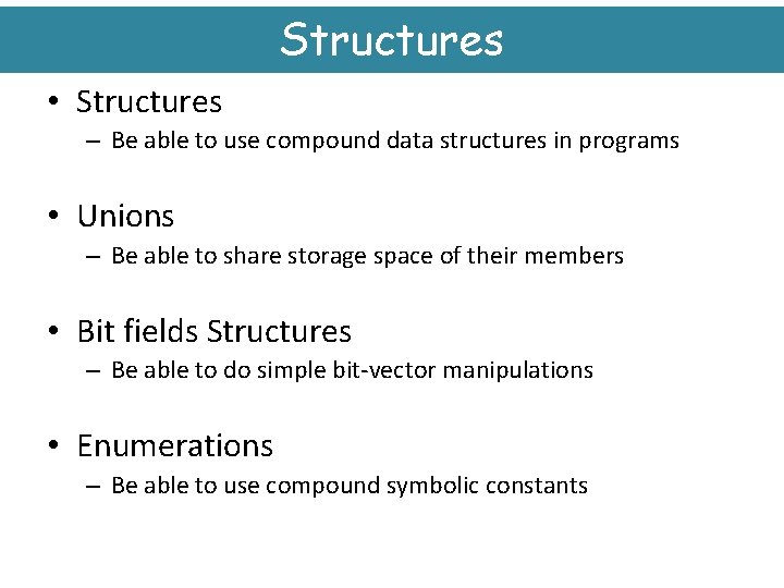 Structures • Structures – Be able to use compound data structures in programs •