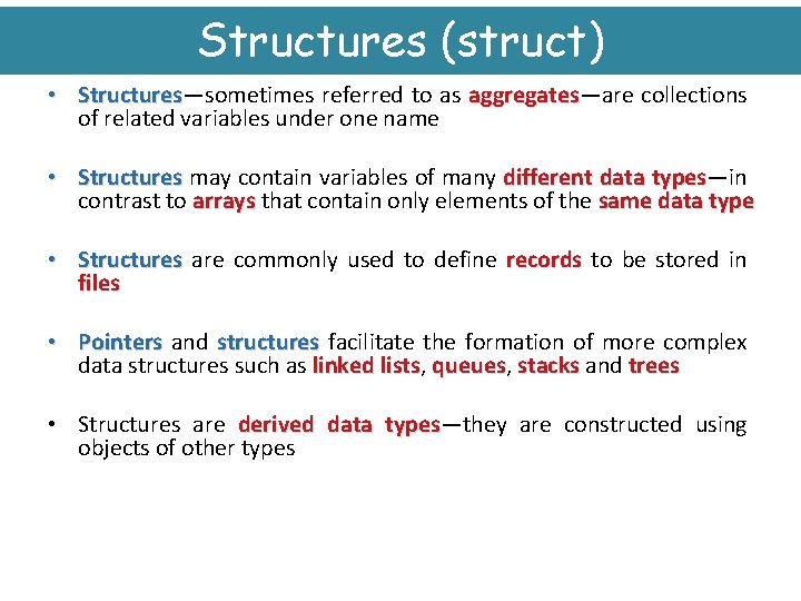 Structures (struct) • Structures—sometimes referred to as aggregates—are collections Structures aggregates of related variables