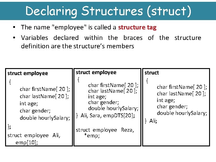 Declaring Structures (struct) • The name "employee" is called a structure tag • Variables