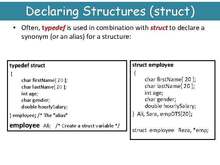 Declaring Structures (struct) • Often, typedef is used in combination with struct to declare