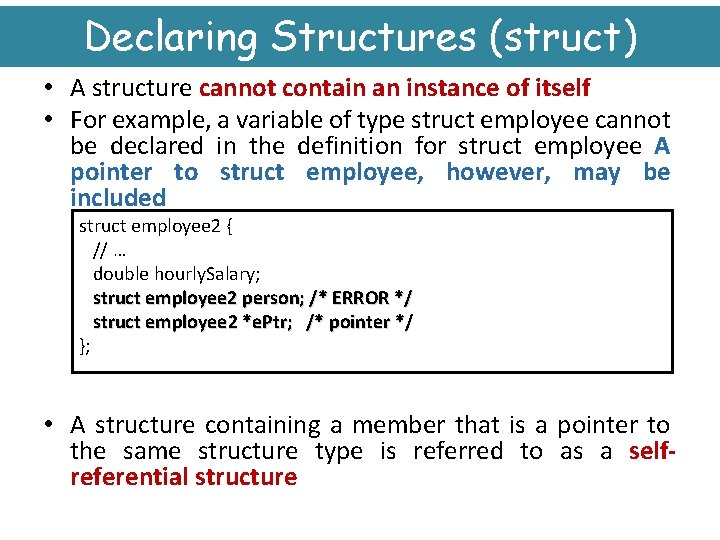 Declaring Structures (struct) • A structure cannot contain an instance of itself • For
