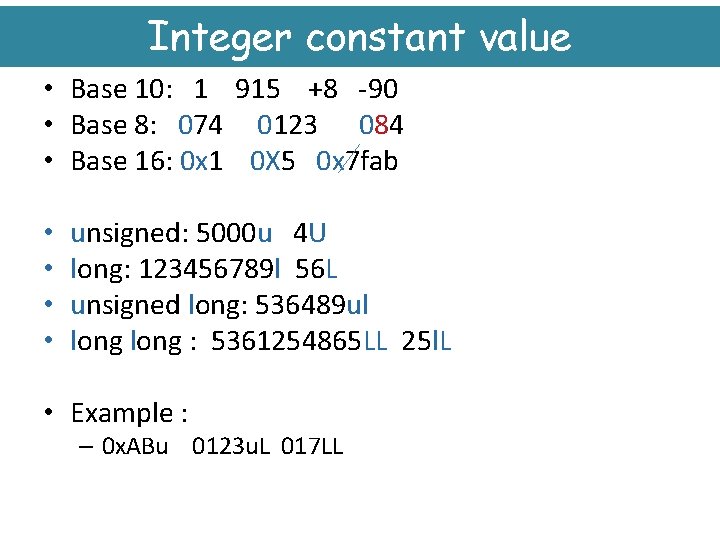 Integer constant value • Base 10: 1 915 +8 -90 • Base 8: 074