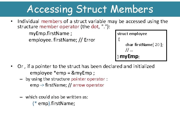 Accessing Struct Members • Individual members of a struct variable may be accessed using