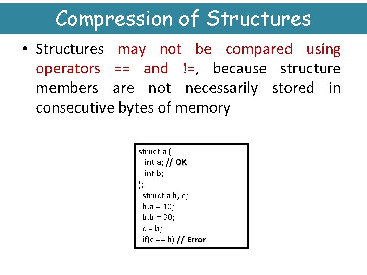 Compression of Structures • Structures may not be compared using operators == and !=,