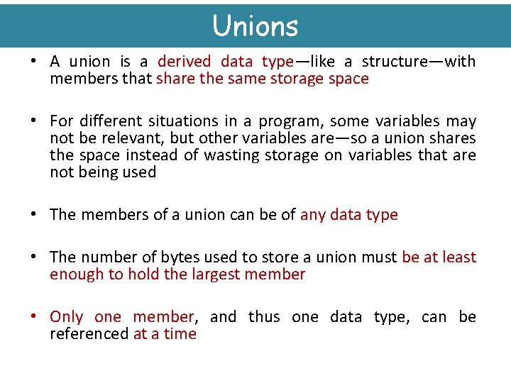 Unions • A union is a derived data type—like a structure—with members that share
