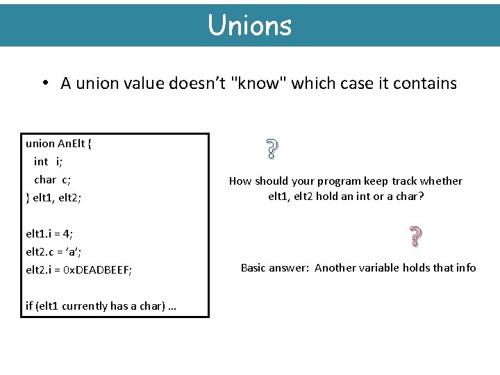 Unions • A union value doesn’t "know" which case it contains union An. Elt