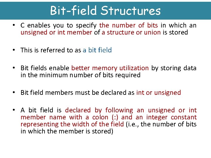 Bit-field Structures • C enables you to specify the number of bits in which