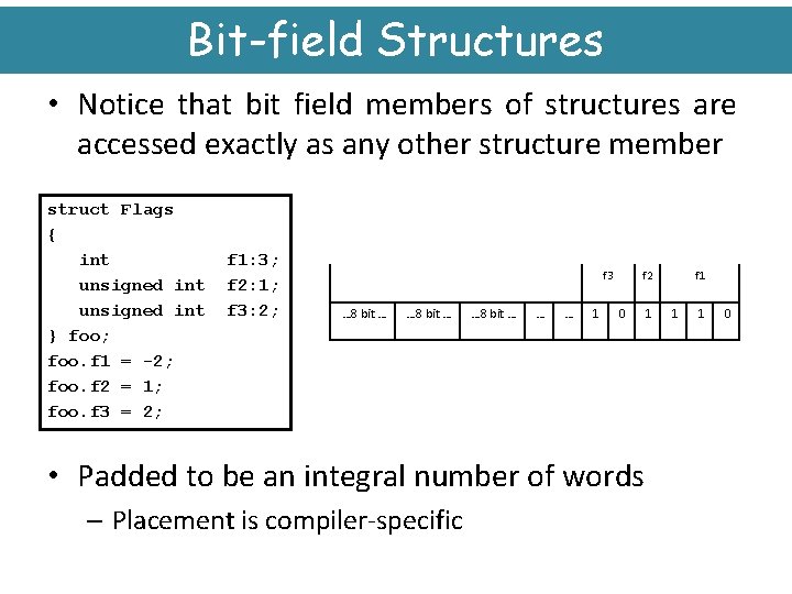 Bit-field Structures • Notice that bit field members of structures are accessed exactly as
