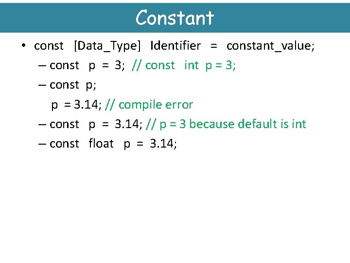 Constant • const [Data_Type] Identifier = constant_value; – const p = 3; // const