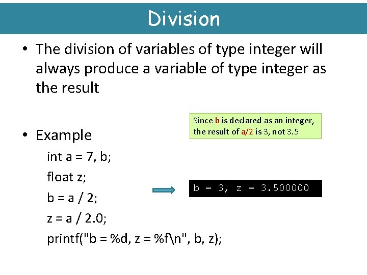 Division • The division of variables of type integer will always produce a variable