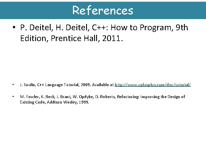 References • P. Deitel, H. Deitel, C++: How to Program, 9 th Edition, Prentice