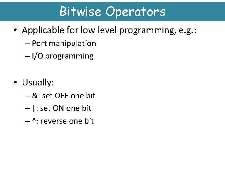 Bitwise Operators • Applicable for low level programming, e. g. : – Port manipulation