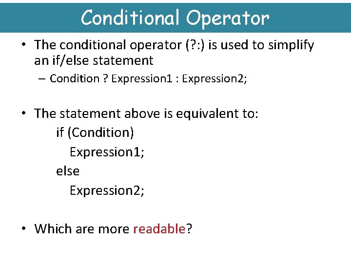 Conditional Operator • The conditional operator (? : ) is used to simplify an