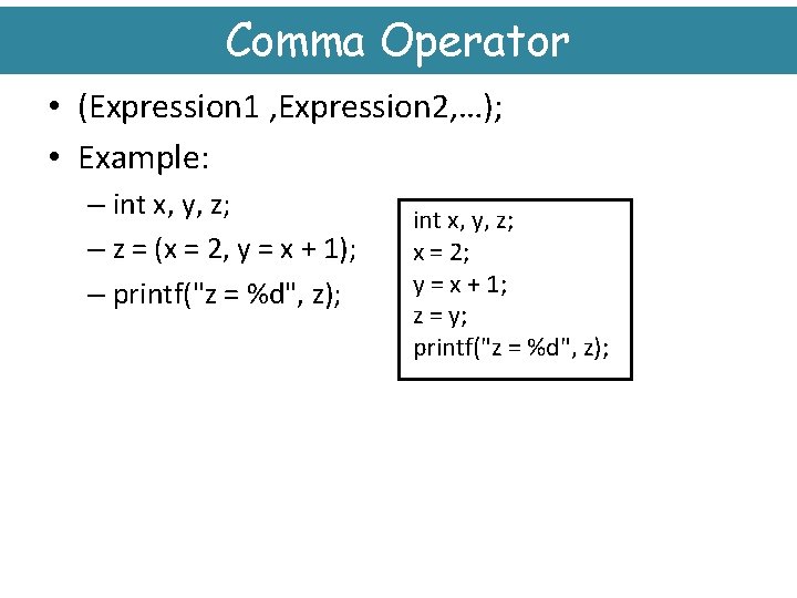 Comma Operator • (Expression 1 , Expression 2, …); • Example: – int x,