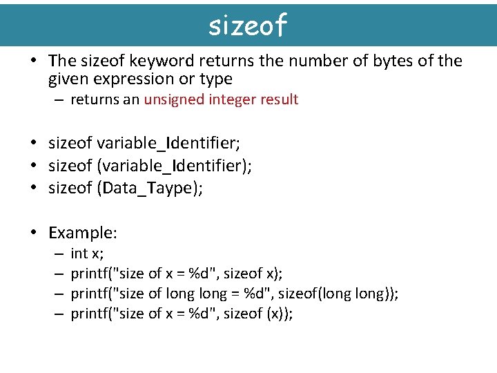 sizeof • The sizeof keyword returns the number of bytes of the given expression