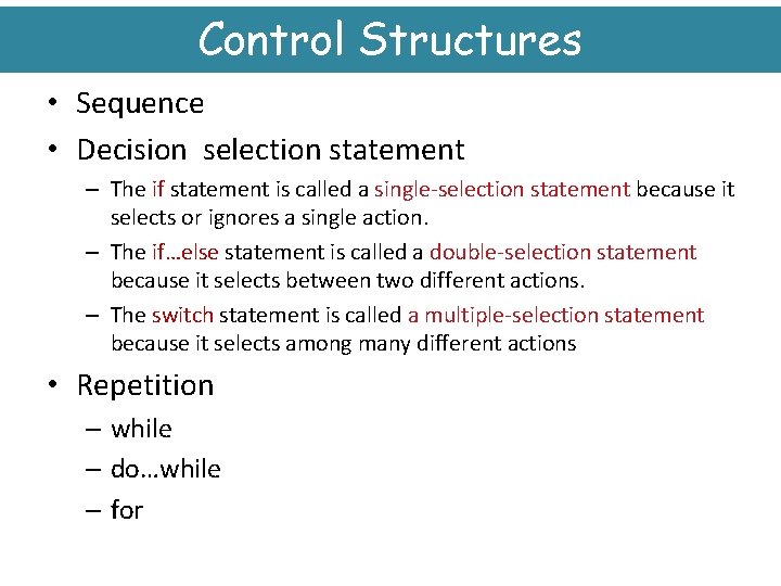 Control Structures • Sequence • Decision selection statement – The if statement is called