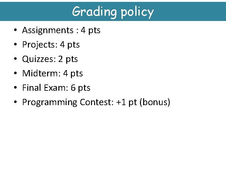 Grading policy • • • Assignments : 4 pts Projects: 4 pts Quizzes: 2