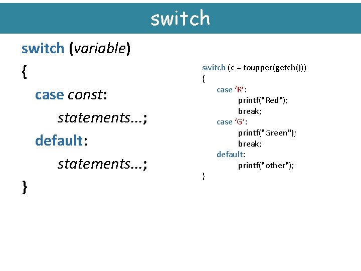 switch (variable) { case const: statements. . . ; default: statements. . . ;