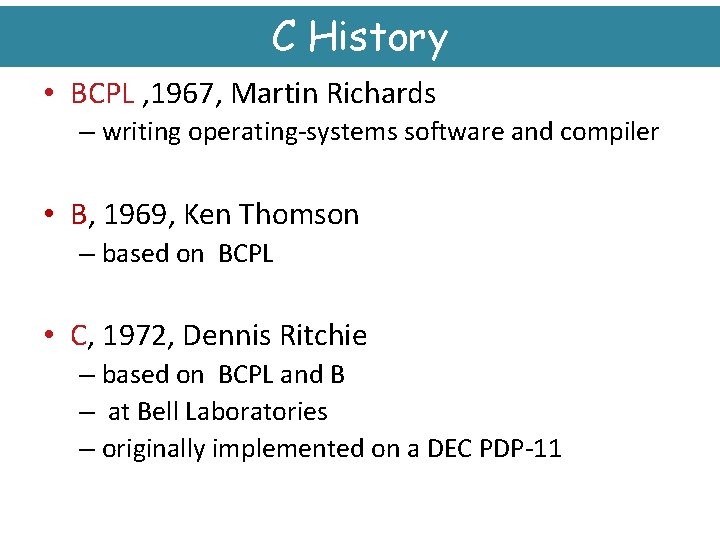 C History • BCPL , 1967, Martin Richards – writing operating-systems software and compiler