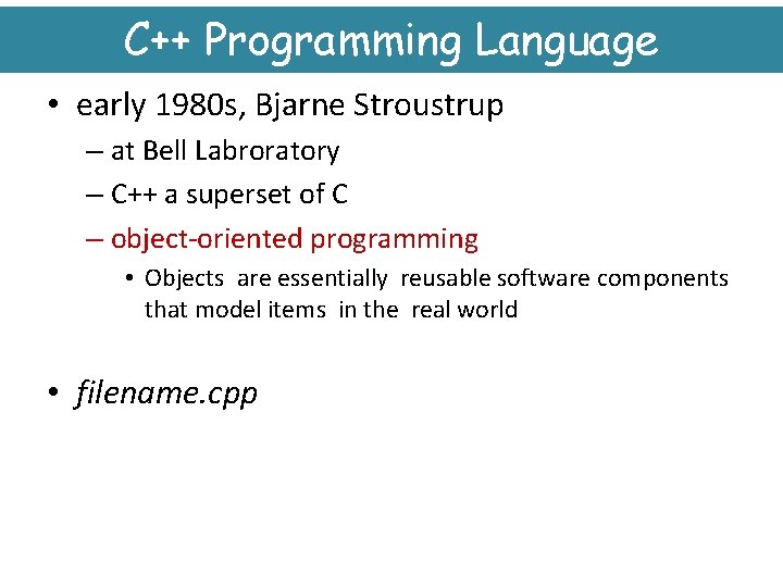 C++ Programming Language • early 1980 s, Bjarne Stroustrup – at Bell Labroratory –