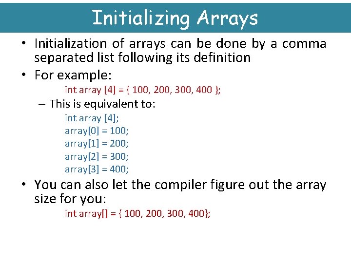 Initializing Arrays • Initialization of arrays can be done by a comma separated list