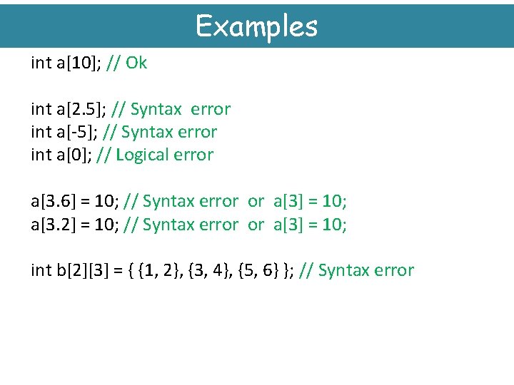 Examples int a[10]; // Ok int a[2. 5]; // Syntax error int a[-5]; //