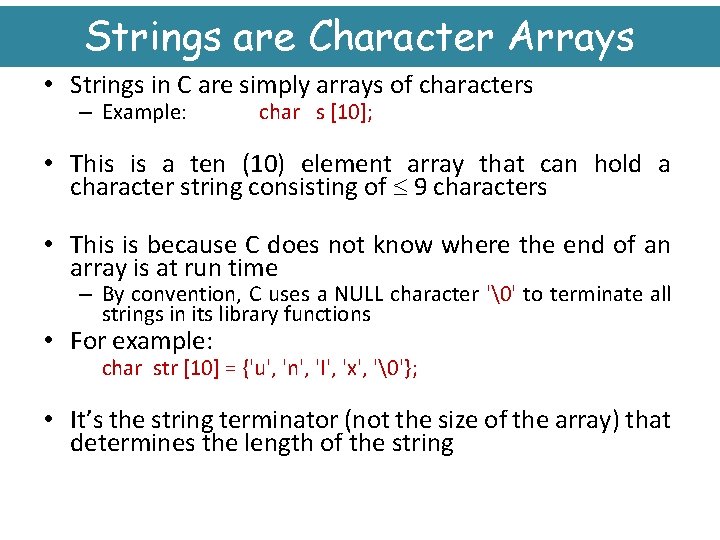 Strings are Character Arrays • Strings in C are simply arrays of characters –