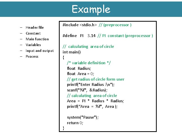 Example – – – Header file Constant Main function Variables Input and output Process