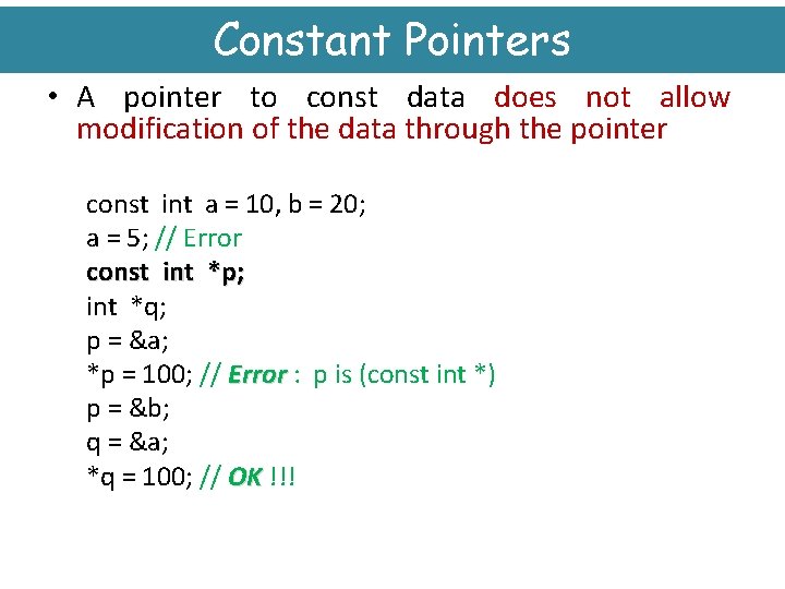 Constant Pointers • A pointer to const data does not allow modification of the