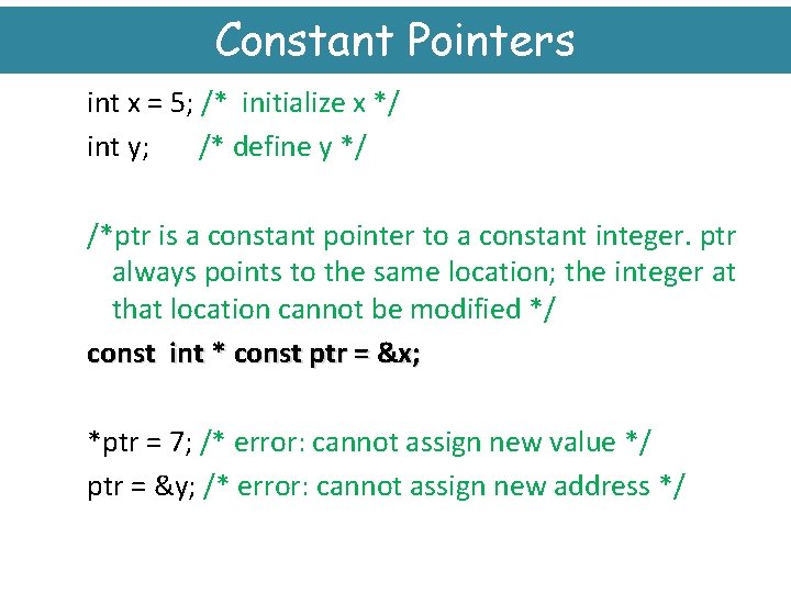 Constant Pointers int x = 5; /* initialize x */ int y; /* define