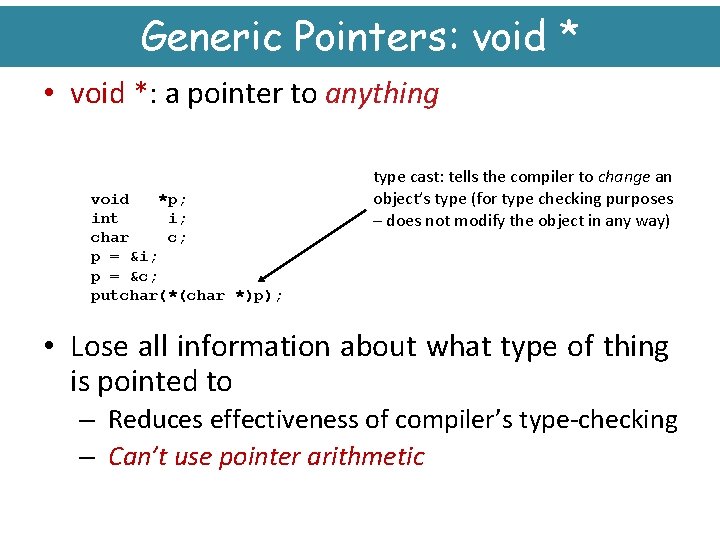 Generic Pointers: void * • void *: a pointer to anything void *p; int