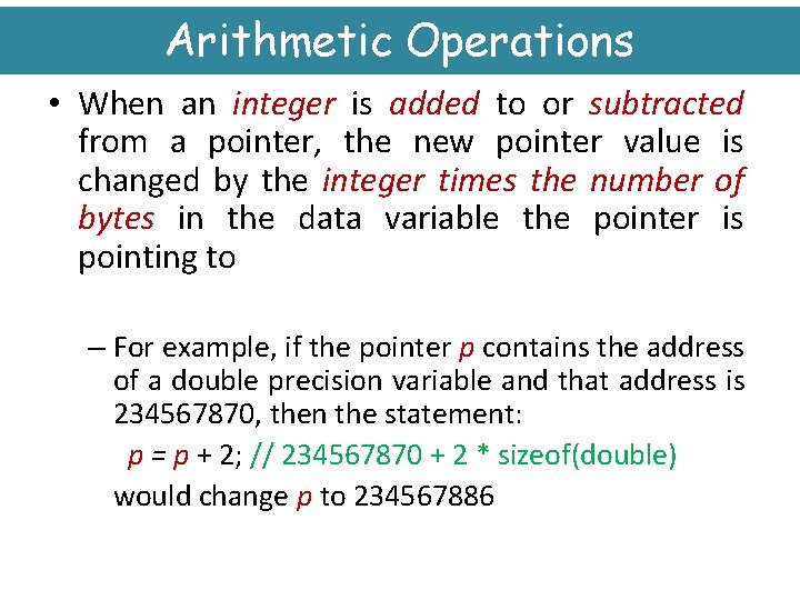 Arithmetic Operations • When an integer is added to or subtracted from a pointer,