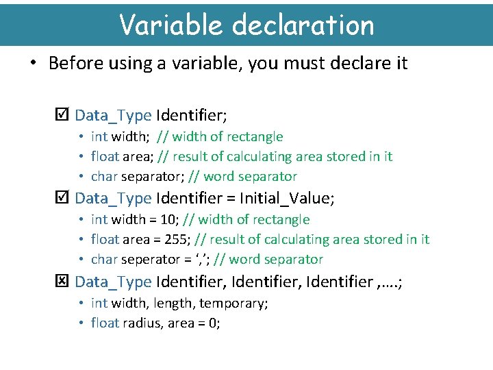 Variable declaration • Before using a variable, you must declare it þ Data_Type Identifier;