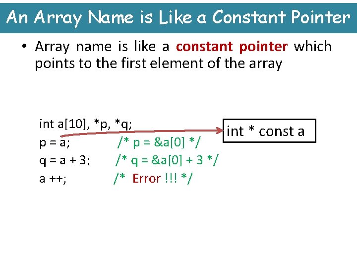 An Array Name is Like a Constant Pointer • Array name is like a