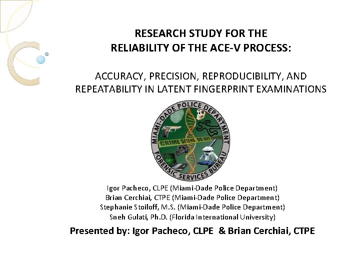 RESEARCH STUDY FOR THE RELIABILITY OF THE ACE-V PROCESS: ACCURACY, PRECISION, REPRODUCIBILITY, AND REPEATABILITY