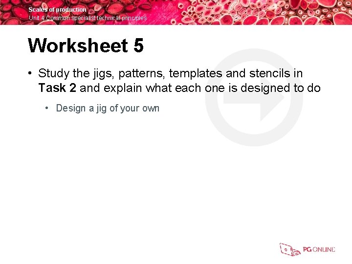 Scales of production Unit 4 Common specialist technical principles Worksheet 5 • Study the