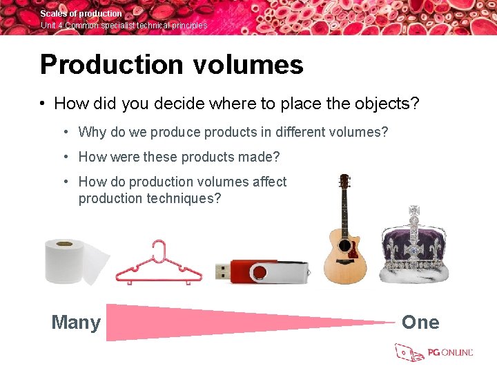 Scales of production Unit 4 Common specialist technical principles Production volumes • How did