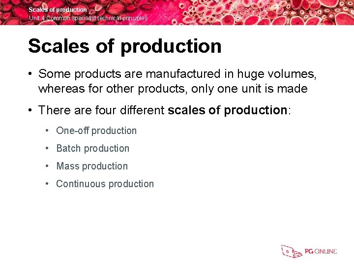 Scales of production Unit 4 Common specialist technical principles Scales of production • Some