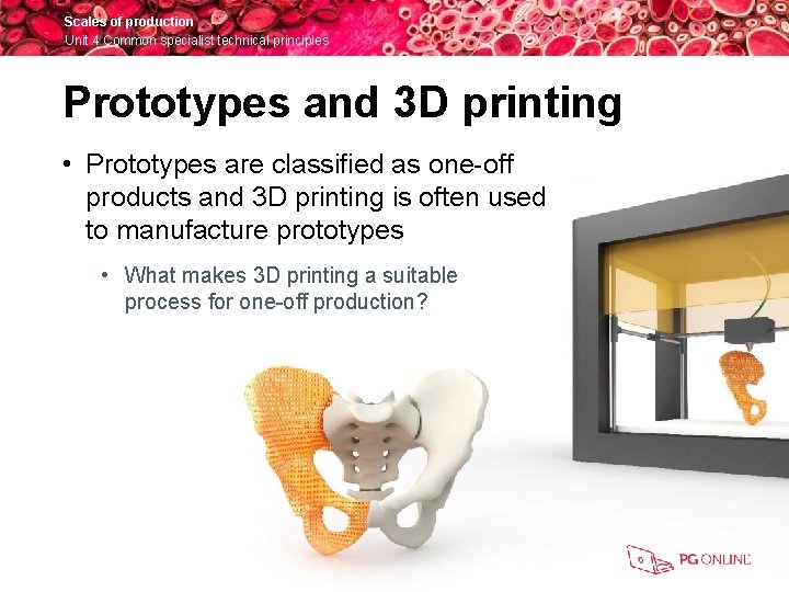 Scales of production Unit 4 Common specialist technical principles Prototypes and 3 D printing