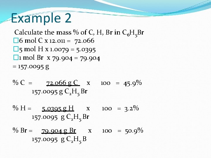 Example 2 Calculate the mass % of C, H, Br in C 6 H