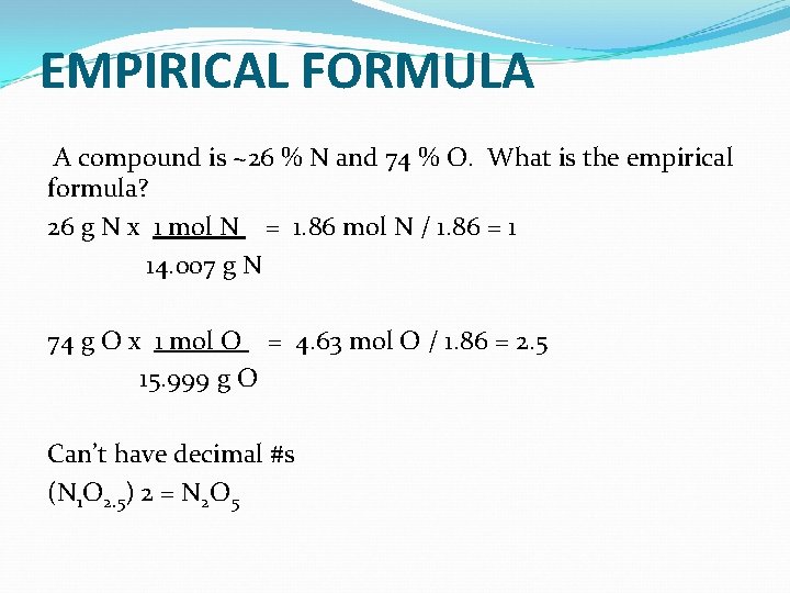 EMPIRICAL FORMULA A compound is ~26 % N and 74 % O. What is