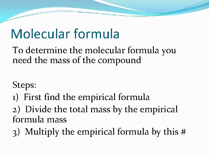 Molecular formula To determine the molecular formula you need the mass of the compound