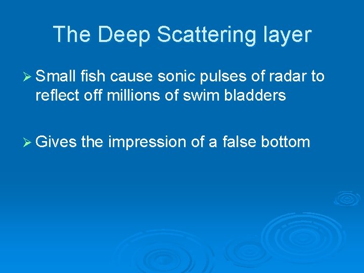 The Deep Scattering layer Ø Small fish cause sonic pulses of radar to reflect