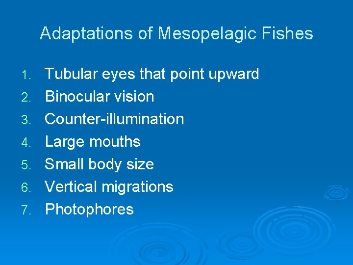 Adaptations of Mesopelagic Fishes 1. 2. 3. 4. 5. 6. 7. Tubular eyes that