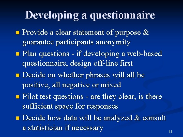 Developing a questionnaire Provide a clear statement of purpose & guarantee participants anonymity n